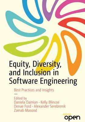 Daniela Damian, Kelly Blincoe, Denae Ford, Alexander Serebrenik, Zainab Masood - Equity, Diversity, and Inclusion in Software Engineering, Häftad
