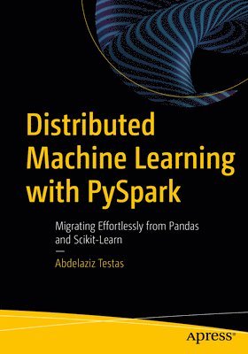 Abdelaziz Testas - Distributed Machine Learning with PySpark, Häftad