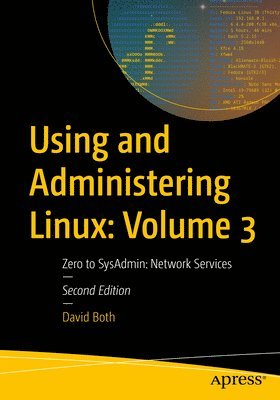 Using and Administering Linux: Volume 3 1