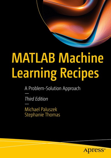 Michael Paluszek, Stephanie Thomas - MATLAB Machine Learning Recipes, Häftad