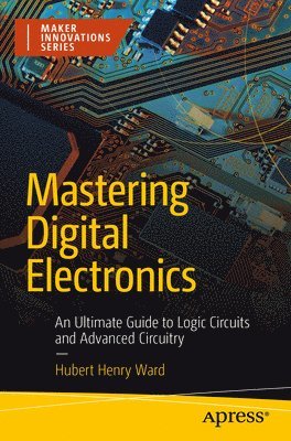 Hubert Henry Ward - Mastering Digital Electronics, Häftad