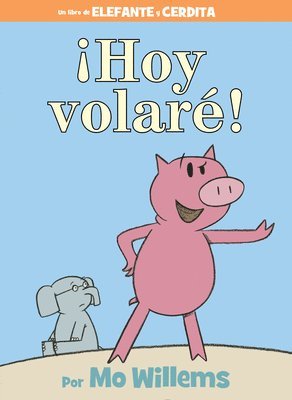 Mo Willems - ¡Hoy Volaré!-An Elephant and Piggie Book, Spanish Edition, Inbunden