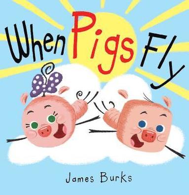 James Burks - When Pigs Fly, Inbunden