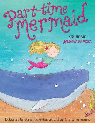 Deborah Underwood - Part-time Mermaid, Inbunden