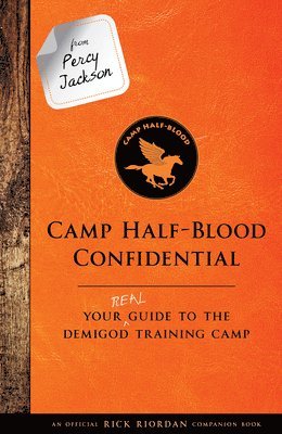 Rick Riordan - From Percy Jackson: Camp Half-Blood Confidential-An Official Rick Riordan Companion Book: Your Real Guide to the Demigod Training Camp, Inbunden