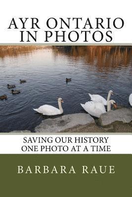 Barbara Raue - Ayr Ontario in Photos: Saving Our History One Photo at a Time, Häftad