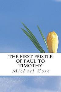 Michael Gore - The First Epistle of Paul to Timothy, Häftad