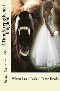 bokomslag A Time Strengthened Kingdom: When Love Fades, Time Heals