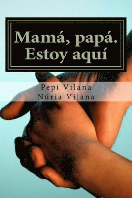 Nuria Vilana Canet, Pepi Vilana Canet - Mama, papa. Estoy aqui, Häftad