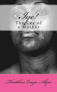 bokomslag Iye! The Cry of a Mother