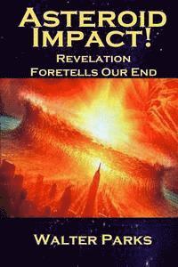 Walter Parks - Asteroid Impact! Revelation Foretells Our End, Häftad