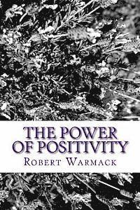 bokomslag The Power of Positivity: A Successful Young Adult's Approach to a Fulfilling and Happy Life of Achievement