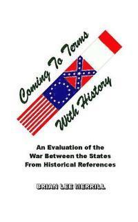 bokomslag Coming To Terms With History: Evaluating the War Between the States From Historical References