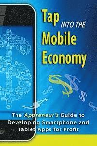 bokomslag Tap into the Mobile Economy: The Appreneur's Guide to Developing Smartphone and Tablet Apps for Profit
