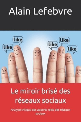 bokomslag Le miroir brisé des réseaux sociaux: Analyse critique des apports réels des réseaux sociaux