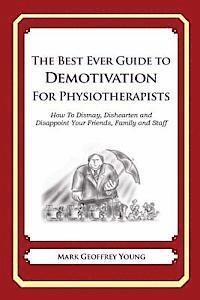 Mark Geoffrey Young - The Best Ever Guide to Demotivation for Physiotherapists: How To Dismay, Dishearten and Disappoint Your Friends, Family and Staff, Häftad