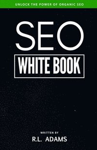 bokomslag SEO White Book: The Organic Guide to Google Search Engine Optimization
