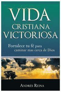 bokomslag Vida Cristiana Victoriosa: Fortalece tu fe para caminar más cerca de Dios