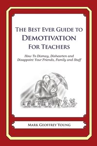 bokomslag The Best Ever Guide to Demotivation for Teachers