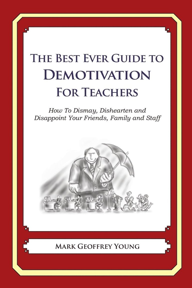 The Best Ever Guide to Demotivation for Teachers 1