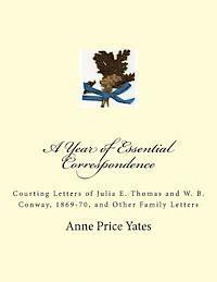 bokomslag A Year of Essential Correspondence: Courting Letters of Julia E. Thomas and W. B. Conway, 1869-70, and Other Family Letters