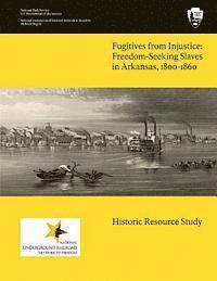 bokomslag Fugitives From Injustice: Freedom-Seeking Slaves In Arkansas, 1800-1860: Historic Resource Study
