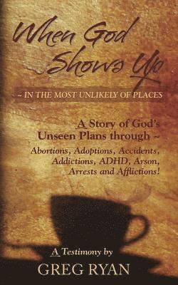 When God Shows Up: In the Most Unlikely of Places! 1