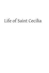 bokomslag Life of Saint Cecilia: Virgin and Martyr