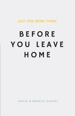 Just One More Thing: Before You Leave Home 1