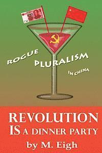 bokomslag Revolution Is a Dinner Party: Rogue Pluralism in China