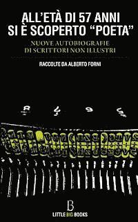 bokomslag All'età di 57 anni si è scoperto "poeta": Nuove autobiografie di scrittori non illustri