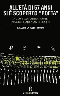 bokomslag All'età di 57 anni si è scoperto 'poeta': Nuove autobiografie di scrittori non illustri