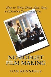 bokomslag No Budget Film Making: How to Write, Direct, Cast, Shoot, and Distribute Your Feature Film