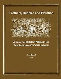 bokomslag Frothers, Bubbles and Flotation: A Survey of Flotation, Milling in the Twentieth-Century Metals Industry