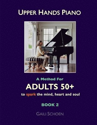 Upper Hands Piano: A Method for Adults 50] to SPARK the Mind, Heart and Soul: Book 2 1