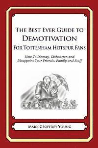 Mark Geoffrey Young - The Best Ever Guide to Demotivation for Tottenham Hotspur Fans: How To Dismay, Dishearten and Disappoint Your Friends, Family and Staff, Häftad