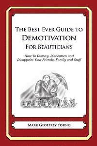 Mark Geoffrey Young - The Best Ever Guide to Demotivation for Beauticians: How To Dismay, Dishearten and Disappoint Your Friends, Family and Staff, Häftad