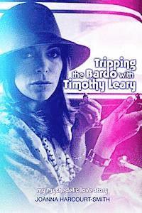bokomslag Tripping the Bardo with Timothy Leary: My Psychedelic Love Story