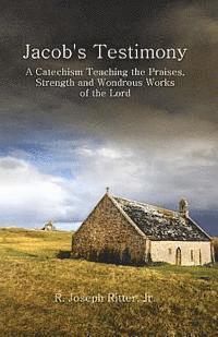 bokomslag Jacob's Testimony: A Catechism Teaching the Praises, Strength and Wondrous Works of the Lord