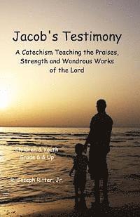 bokomslag Jacob's Testimony: A Catechism Teaching the Praises, Strength and Wondrous Works of the Lord