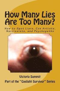 How Many Lies Are Too Many?: How to Spot Liars, Con Artists, Narcissists, and Psychopaths Before It's Too Late 1