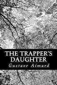 bokomslag The Trapper's Daughter: A Story of the Rocky Mountains