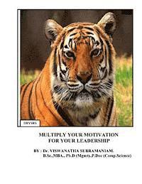 Multiply Your Motivation For Your Leadership: Formatted Methods for Individual and Social motivation 1