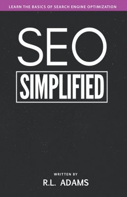 R. L. Adams - SEO Simplified: Learn Search Engine Optimization Strategies and Principles for Beginners, Häftad