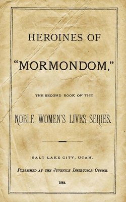 Juvenile Instructor Office - Heroines Of "Mormondom": The Second Book Of The Noble Women's Lives Series, Häftad