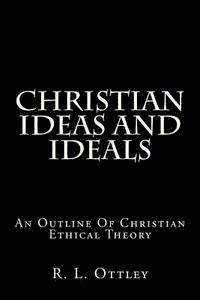 bokomslag Christian Ideas And Ideals: An Outline Of Christian Ethical Theory