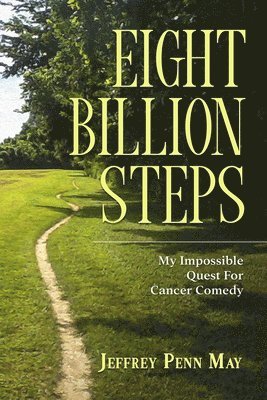 bokomslag Eight Billion Steps: My Impossible Quest for Cancer Comedy