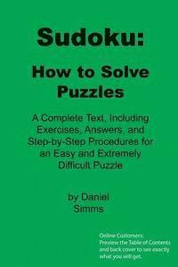 bokomslag Sudoku: How to Solve Puzzles: A Complete Text, Including Exercises, Answers, and Step-by-Step Procedures for an Easy and Extremely Difficult Puzzle