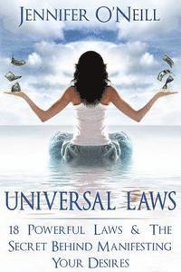Universal Laws: 18 Powerful Laws & The Secret Behind Manifesting Your Desires 1