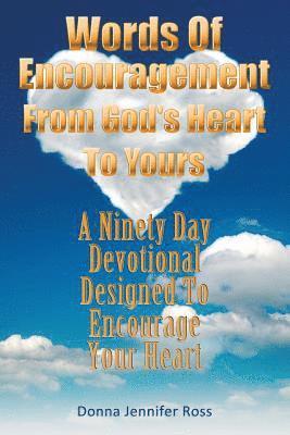 bokomslag Words Of Encouragement From God's Heart To Yours: A Ninety Day Devotional Designed to Encourage Your Heart